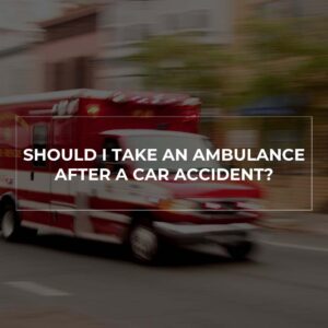 Should I Take An Ambulance After A Car Accident - Car Accident Lawyer in Sacramento