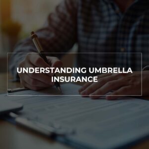 Understanding Umbrella Insurance