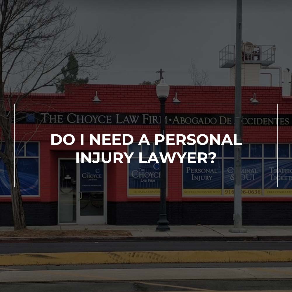 Do I Need A Lawyer? - The Choyce Law Firm - Sacramento CA