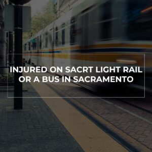Injured on SacRT Light Rail or a Bus in Sacramento